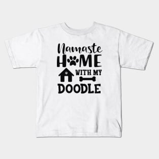 Doodle Dog - Namaste home with my doodle Kids T-Shirt